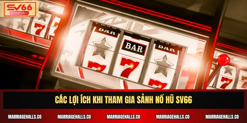 Các lợi ích khi tham gia sảnh nổ hũ SV66