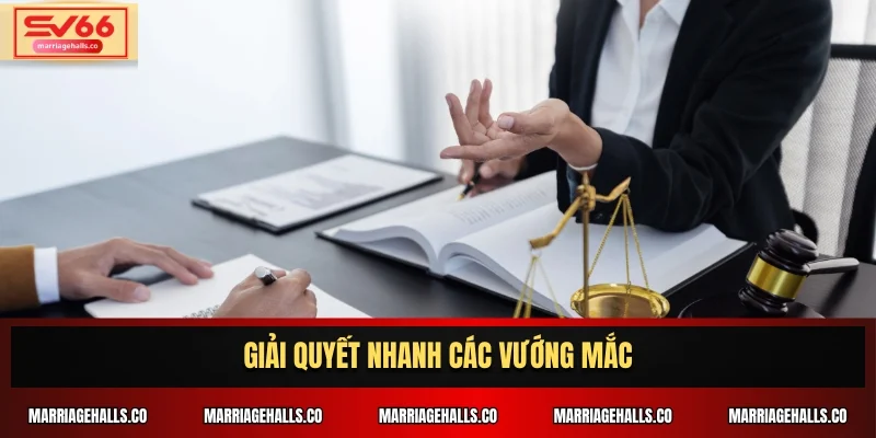 Giải quyết nhanh các vướng mắc