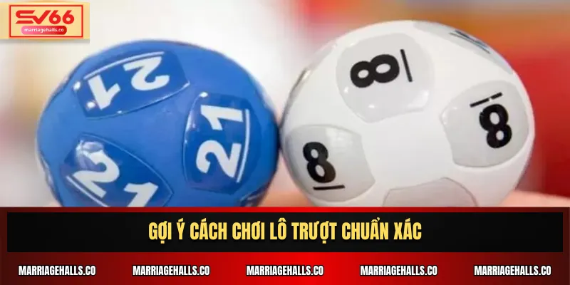 Gợi ý cách chơi lô trượt chuẩn xác