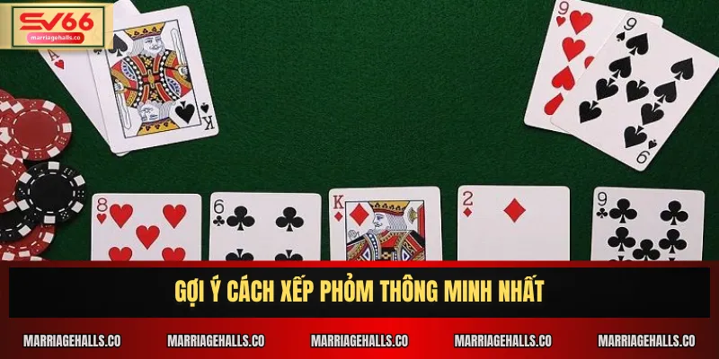 Gợi ý cách xếp Phỏm thông minh nhất