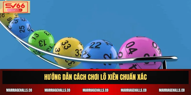 Hướng dẫn cách chơi lô xiên chuẩn xác