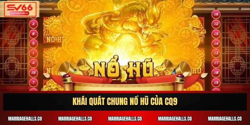 Khái quát chung Nổ hũ của CQ9