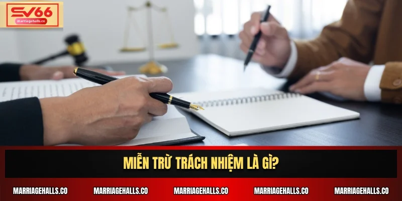 Miễn trừ trách nhiệm là gì?