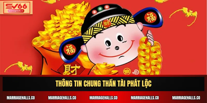 Thông tin chung Thần Tài Phát Lộc