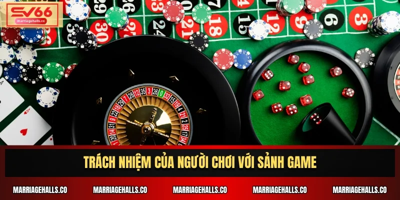 Trách nhiệm của người chơi với sảnh game
